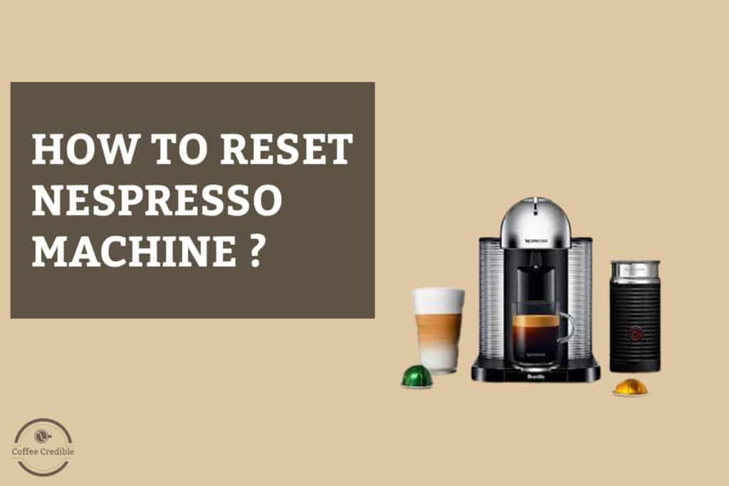 How to Reset Your Nespresso Machine [a Stepbystep Guide]