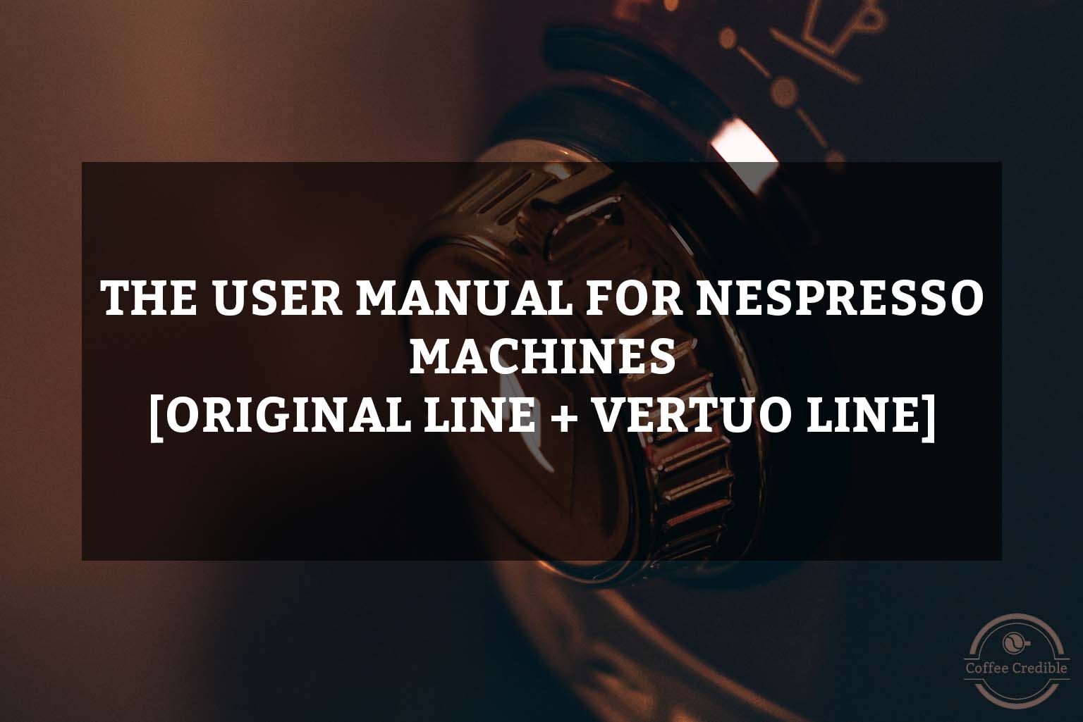 The User Manual For Nespresso Machines [Original Line + Vertuo Line]