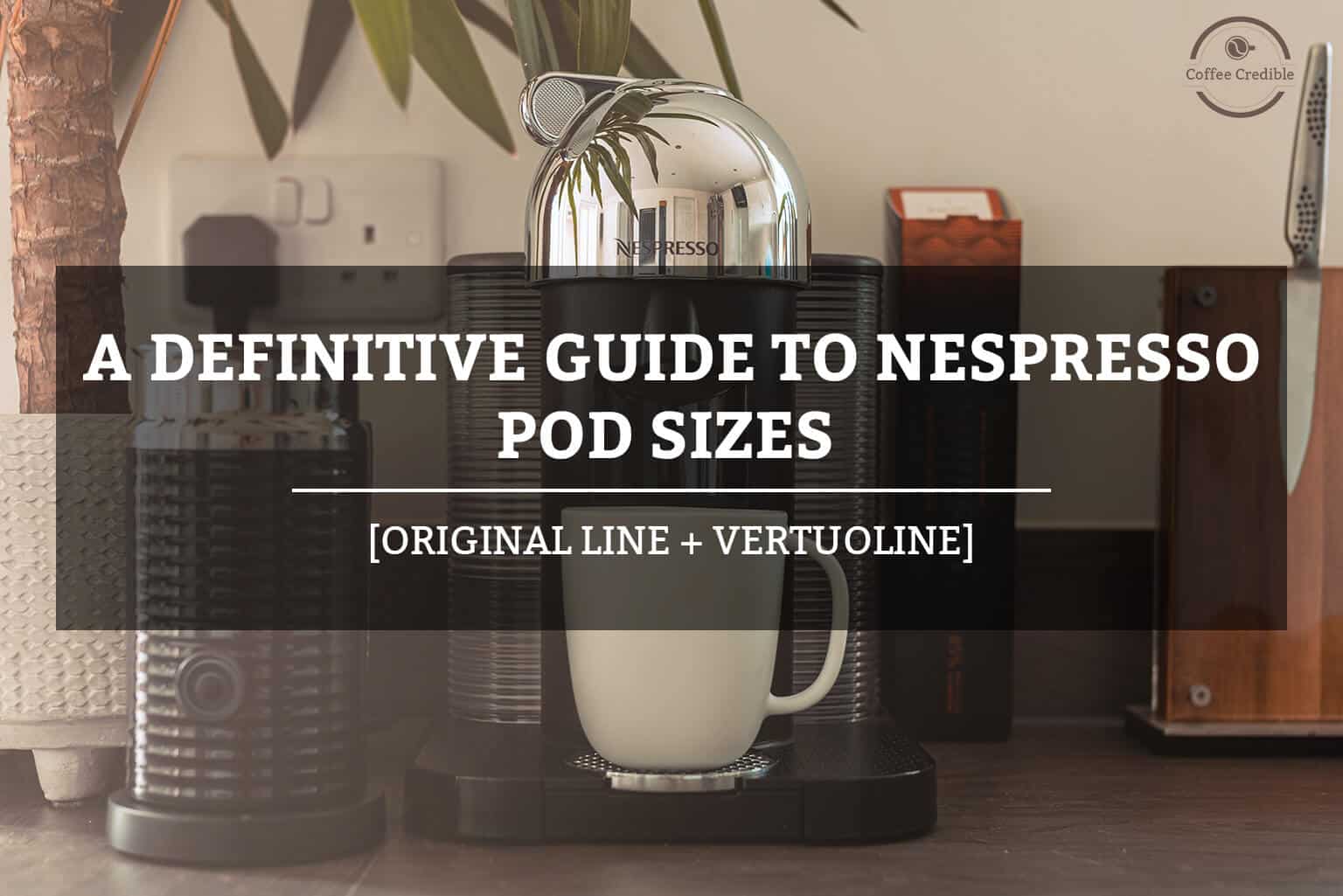 A Definitive Guide To Nespresso Pod Sizes:[Original Line + VertuoLine]