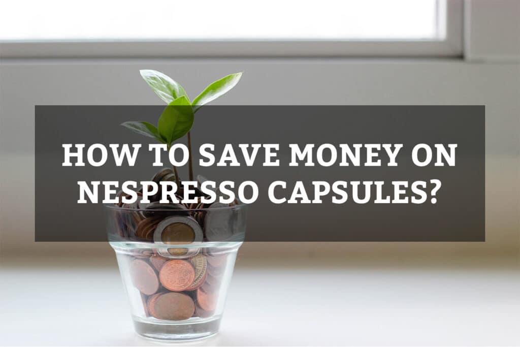 save money on Nespresso Capsules