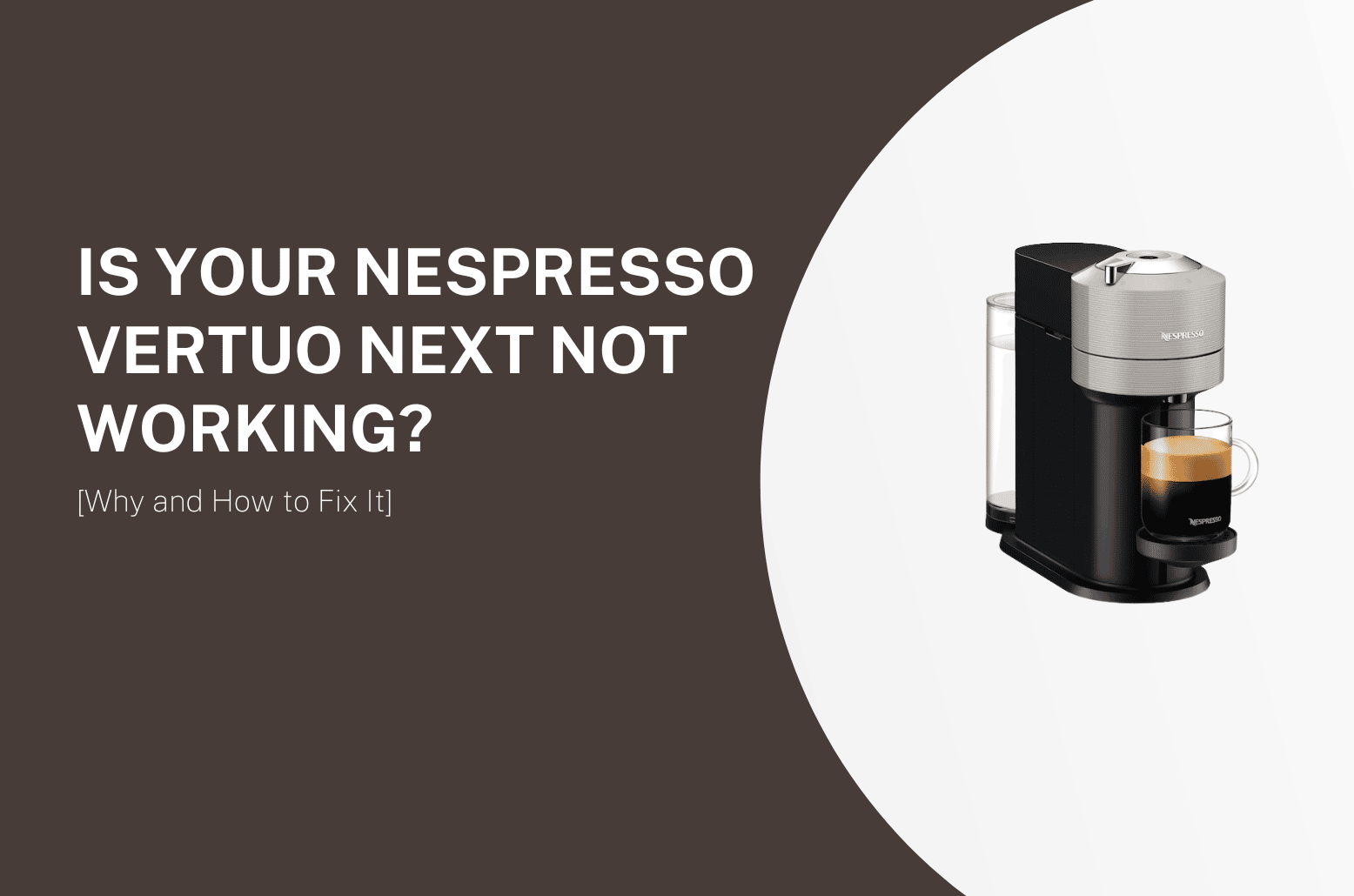 Is Your Nespresso Vertuo Next Not Working? [And How to Fix it]