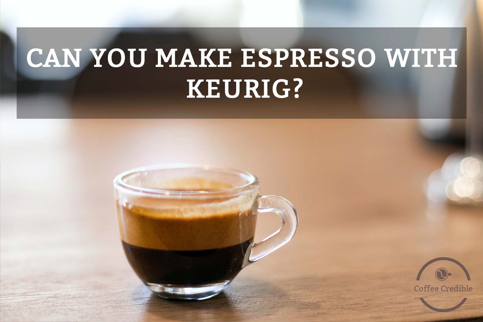 Can You Make Espresso in a Keurig? [+ Steps to Make Perfect Espresso]