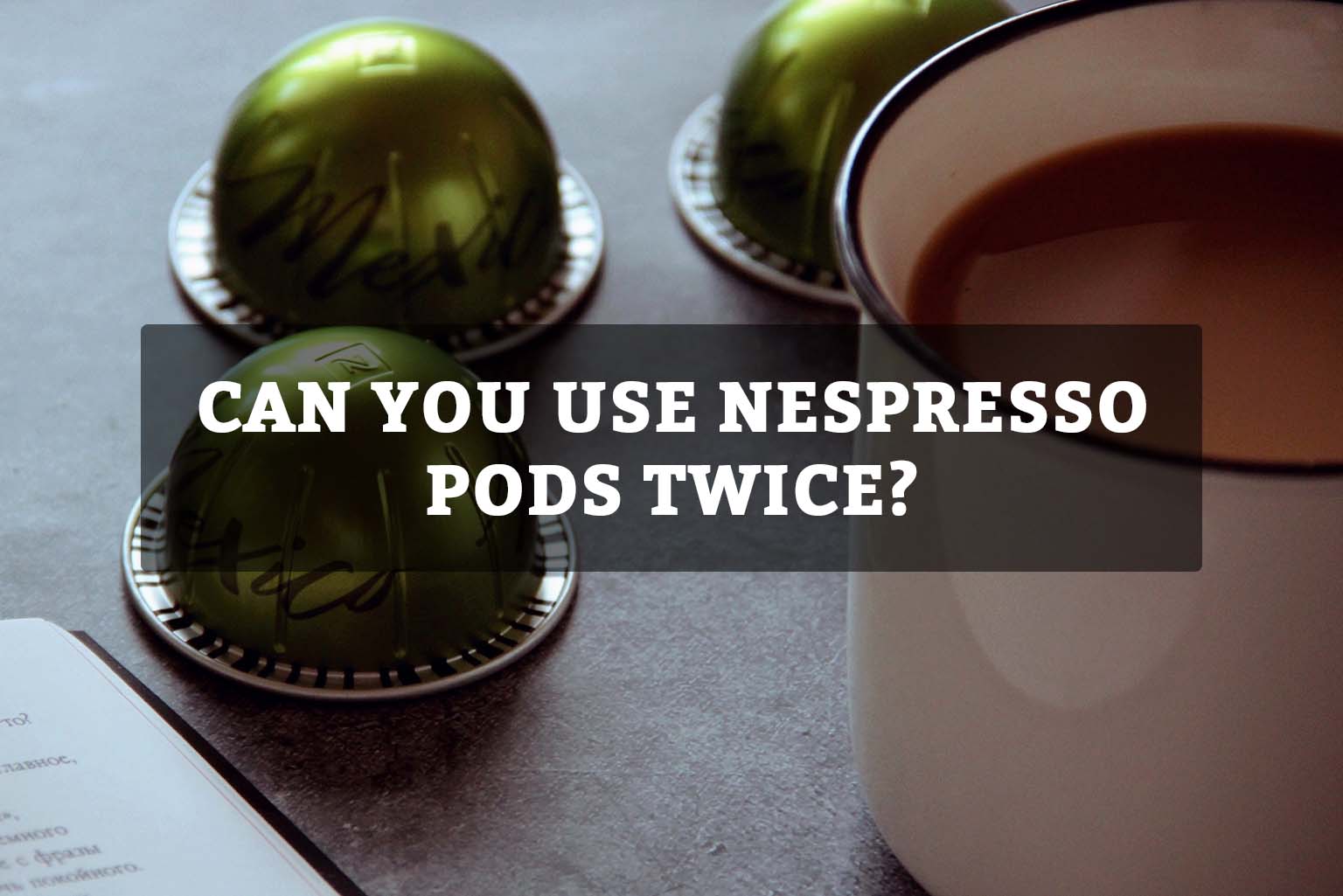 Can You Use Nespresso Pods Twice?