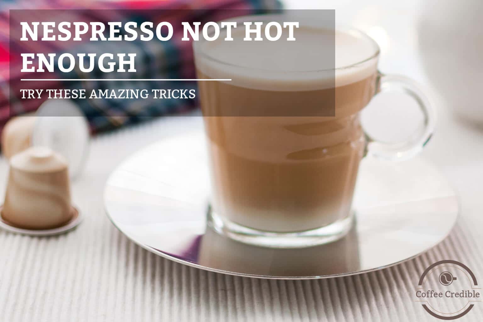 Is Your Nespresso Not Hot Enough? [Try These Amazing Tricks]