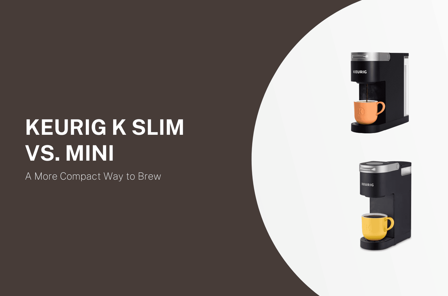 Keurig K Slim Vs. Mini: A More Compact Way to Brew