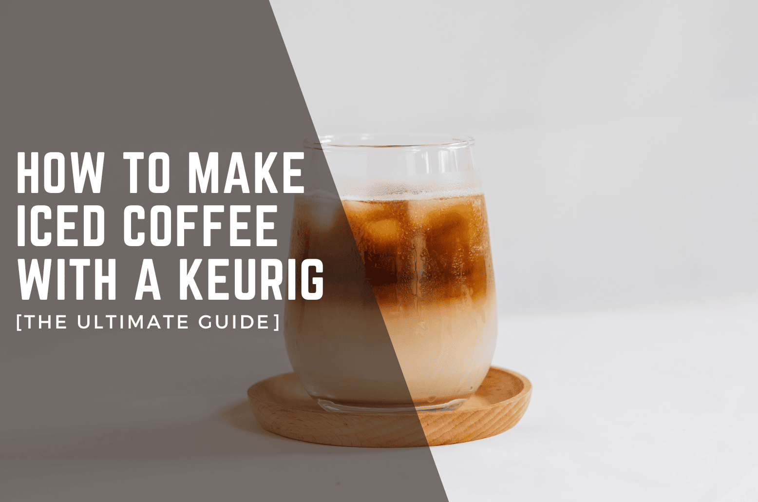 How to Make Iced Coffee With a Keurig (The Ultimate Guide)