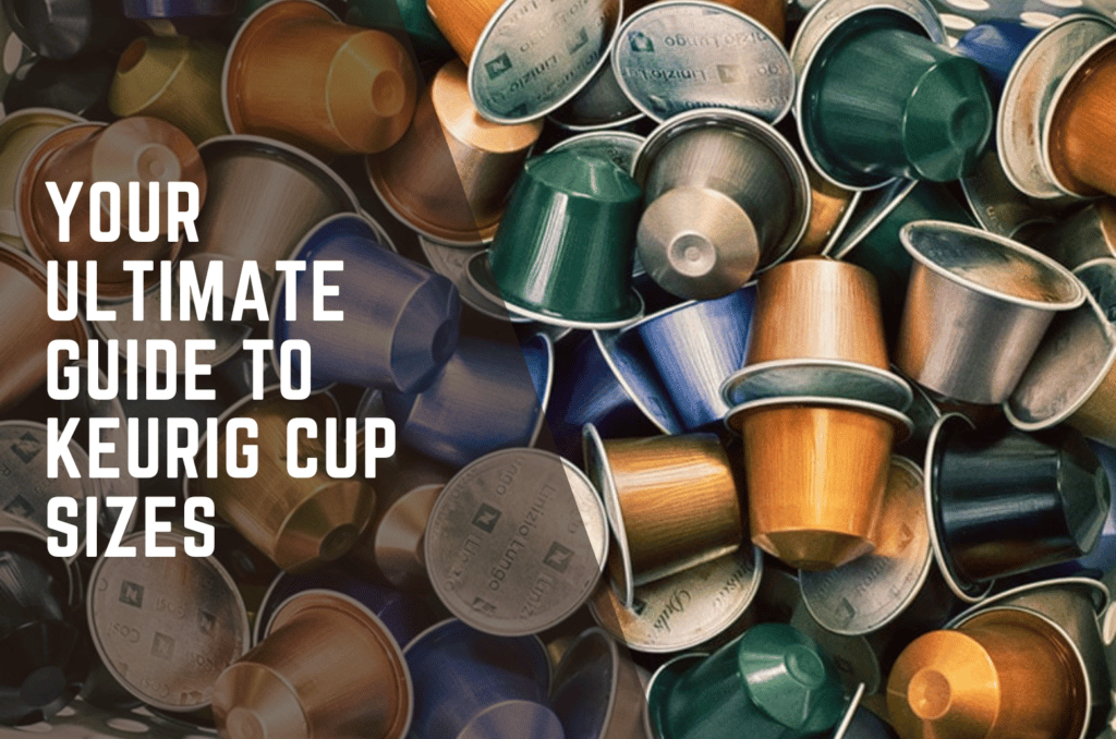 your-ultimate-guide-to-keurig-cup-sizes-coffee-credible