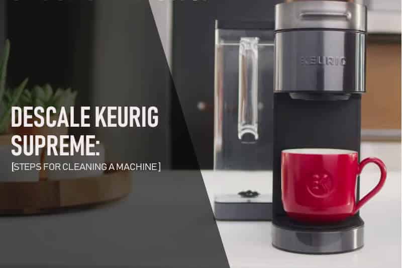 Descale Keurig Supreme: Easy Steps for a Clean Machine