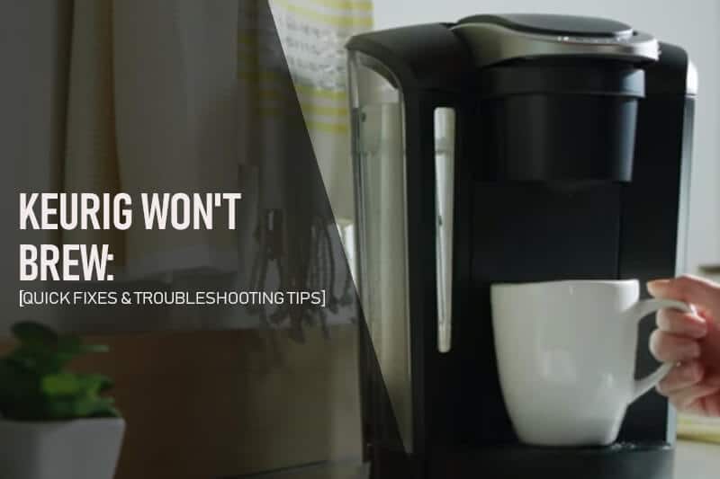                                        Keurig won't Brew: Quick Fixes